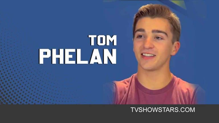 Tom Phelan Biography- Age, Height, Actor, Girlfriend, Net Worth, Wiki