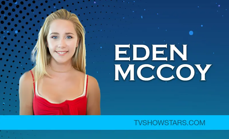 Eden Mccoy Career, Partner, Net Worth & More