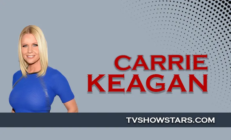 Carrie Keagan : Career, Boyfriend & Net Worth