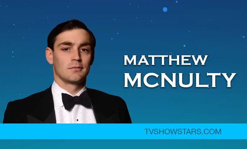 Matthew McNulty Bio- Actor, Movies, Relationships & Wife
