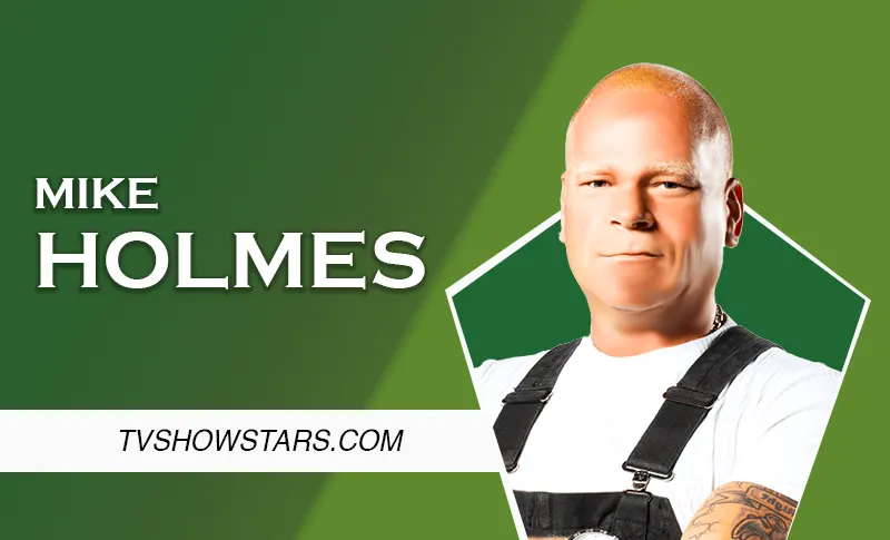 Mike Holmes: Early Life, Career, Wife & Net Worth