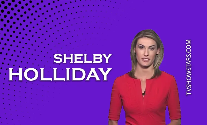 Shelby Holliday Age, Height, Career, Husband, Net Worth, Wiki-Bio